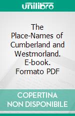 The Place-Names of Cumberland and Westmorland. E-book. Formato PDF ebook di Walter John Sedgefield