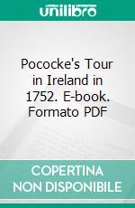 Pococke's Tour in Ireland in 1752. E-book. Formato PDF ebook