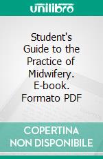 Student's Guide to the Practice of Midwifery. E-book. Formato PDF ebook