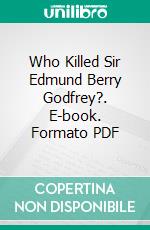 Who Killed Sir Edmund Berry Godfrey?. E-book. Formato PDF