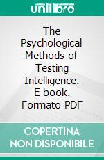 The Psychological Methods of Testing Intelligence. E-book. Formato PDF ebook di William Stern