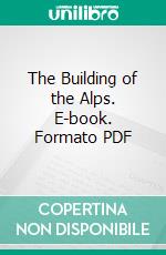 The Building of the Alps. E-book. Formato PDF ebook di T. G. Bonney