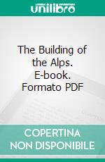 The Building of the Alps. E-book. Formato PDF ebook