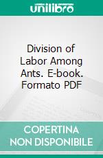 Division of Labor Among Ants. E-book. Formato PDF ebook di Edith N. Buckingham