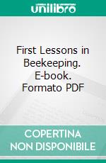 First Lessons in Beekeeping. E-book. Formato PDF