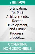 Fortification: Its Past Achievements, Recent Development, and Future Progress. E-book. Formato PDF ebook