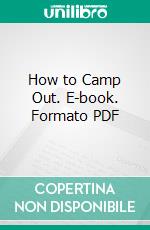 How to Camp Out. E-book. Formato PDF ebook