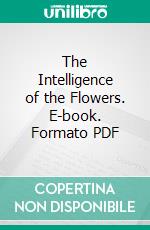 The Intelligence of the Flowers. E-book. Formato PDF ebook