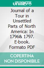 Journal of a Tour in Unsettled Parts of North America: In 1796& 1797. E-book. Formato PDF ebook di Francis Baily