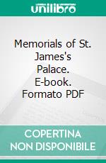 Memorials of St. James's Palace. E-book. Formato PDF ebook di Edgar Sheppard