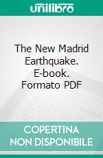 The New Madrid Earthquake. E-book. Formato PDF ebook di Myron L. Fuller