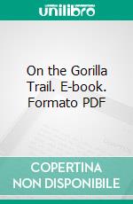 On the Gorilla Trail. E-book. Formato PDF ebook