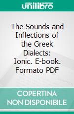 The Sounds and Inflections of the Greek Dialects: Ionic. E-book. Formato PDF