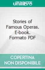 Stories of Famous Operas. E-book. Formato PDF ebook di H. A. Guerber