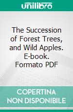 The Succession of Forest Trees, and Wild Apples. E-book. Formato PDF ebook