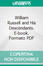 William Russell and His Descendants. E-book. Formato PDF ebook di Anna Russell des Cognets