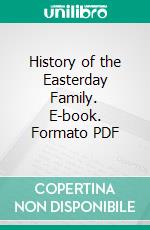 History of the Easterday Family. E-book. Formato PDF ebook di L. F. M. Easterday