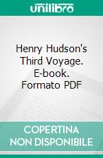 Henry Hudson's Third Voyage. E-book. Formato PDF ebook di Robert Juet