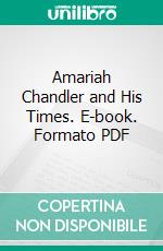 Amariah Chandler and His Times. E-book. Formato PDF ebook