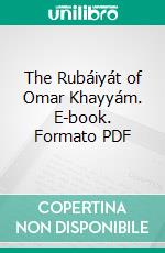 The Rubáiyát of Omar Khayyám. E-book. Formato PDF ebook