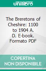 The Breretons of Cheshire: 1100 to 1904 A. D. E-book. Formato PDF