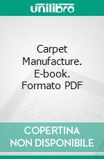 Carpet Manufacture. E-book. Formato PDF ebook