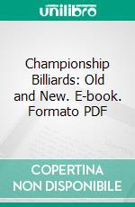 Championship Billiards: Old and New. E-book. Formato PDF ebook di John A. Thatcher