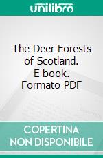 The Deer Forests of Scotland. E-book. Formato PDF ebook
