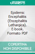 Epidemic Encephalitis (Encephalitis Lethargica). E-book. Formato PDF ebook