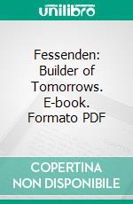 Fessenden: Builder of Tomorrows. E-book. Formato PDF ebook di Helen May Fessenden