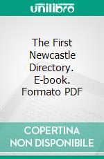 The First Newcastle Directory. E-book. Formato PDF