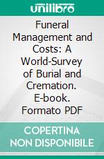 Funeral Management and Costs: A World-Survey of Burial and Cremation. E-book. Formato PDF