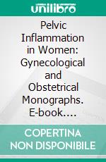 Pelvic Inflammation in Women: Gynecological and Obstetrical Monographs. E-book. Formato PDF