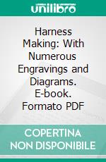 Harness Making: With Numerous Engravings and Diagrams. E-book. Formato PDF ebook