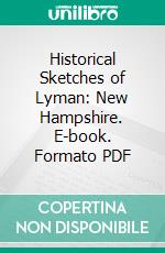 Historical Sketches of Lyman: New Hampshire. E-book. Formato PDF ebook