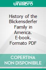 History of the Blickensderfer Family in America. E-book. Formato PDF ebook di Jacob Blickensderfer