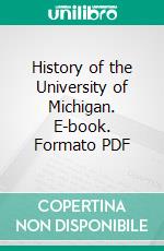 History of the University of Michigan. E-book. Formato PDF ebook