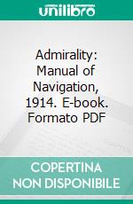 Admirality: Manual of Navigation, 1914. E-book. Formato PDF ebook di Great Britain