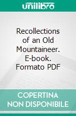 Recollections of an Old Mountaineer. E-book. Formato PDF ebook