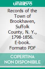 Records of the Town of Brookhaven, Suffolk County, N. Y., 1798-1856. E-book. Formato PDF ebook
