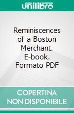 Reminiscences of a Boston Merchant. E-book. Formato PDF ebook