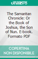 The Samaritan Chronicle: Or the Book of Joshua, the Son of Nun. E-book. Formato PDF ebook