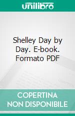 Shelley Day by Day. E-book. Formato PDF ebook di Percy Bysshe Shelley