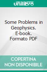 Some Problems in Geophysics. E-book. Formato PDF ebook