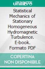 Statistical Mechanics of Stationary Homogeneous Hydromagnetic Turbulence. E-book. Formato PDF ebook di Robert H. Kraichnan