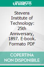 Stevens Institute of Technology: 25th Anniversary, 1897. E-book. Formato PDF ebook di Henry Morton