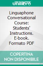 Linguaphone Conversational Course: Students' Instructions. E-book. Formato PDF ebook di Linguaphone Institute