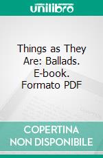 Things as They Are: Ballads. E-book. Formato PDF ebook