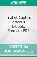 Trial of Captain Porteous. E-book. Formato PDF ebook di William Roughead