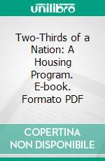 Two-Thirds of a Nation: A Housing Program. E-book. Formato PDF ebook di Nathan Straus